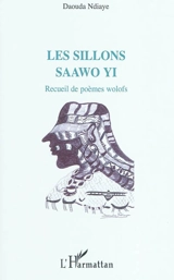 Les sillons : recueil de poèmes wolofs. Saawo yi - Daouda Ndiaye