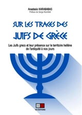 Sur les traces des Juifs de Grèce : les Juifs grecs et leur présence dans le territoire hellène de l'Antiquité à nos jours - Anastasio Karababas