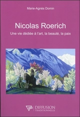 Nicolas Roerich : une vie dédiée à l'art, la beauté, la paix - Marie-Agnès Domin