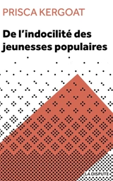 De l'indocilité des jeunesses populaires : apprenti-e-s et élèves de lycée professionnel - Prisca Kergoat