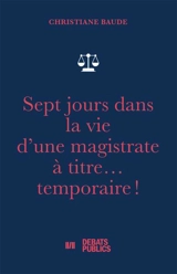 Sept jours dans la vie d'une magistrate à titre... temporaire ! - Christiane Baude