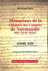 Mémoriaux de la Chambre des comptes de Normandie (XIVe-XVIIe siècles). Vol. 13. Synthèse des volumes 26 à 27 de dom Lenoir - Bertrand Pâris