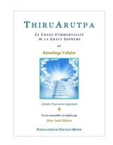 ThiruArutpa : le chant d'immortalité de la grâce suprême : extraits d'une oeuvre magistrale - Râmalinga Vallalar