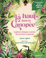 Là-haut dans la canopée : explore chaque couche de la forêt tropicale - James Aldred