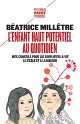 L'enfant haut potentiel au quotidien : mes conseils pour lui simplifier la vie à l'école et à la maison - Béatrice Millêtre