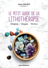 Le petit guide de la lithothérapie : origine, usages, vertus - Johanna Cohen-Roset