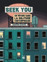 Seek you : un voyage dans la solitude contemporaine - Kristen Radtke