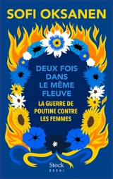 Deux fois dans le même fleuve : la guerre de Poutine contre les femmes - Sofi Oksanen