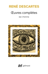 Oeuvres complètes. Vol. 2-2. L'homme. La description du corps humain : et autres écrits anatomiques et biologiques - René Descartes
