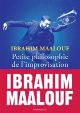 Petite philosophie de l'improvisation - Ibrahim Maalouf