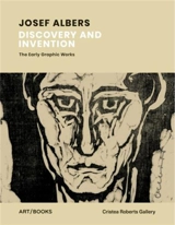 Josef Albers Discovery and Invention The Early Graphic Works - David Cleaton-Roberts