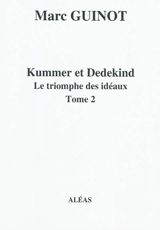 Arithmétique pour amateurs : par un autodidacte. Vol. 7-2. Kummer et Dedekind : le triomphe des idéaux - Marc Guinot