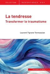 La tendresse : transformer le traumatisme - Laurent Tigrane Tovmassian