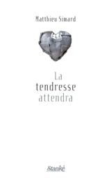 La tendresse attendra - Matthieu Simard
