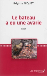 Le bateau a une avarie : récit - Brigitte Niquet