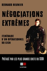 Négociations extrêmes : itinéraire d'un opérationnel du GIGN - Bernard Meunier