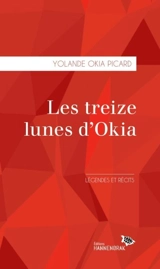 Les treize lunes d'Okia : légendes et récits - Okia Picard, Yolande