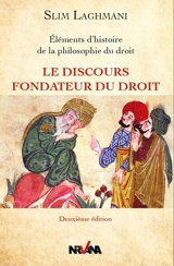 Le discours fondateur du droit : éléments d'histoire et de philosophie du droit - Slim Laghmani