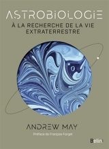 Astrobiologie : à la recherche de la vie extraterrestre - Andrew May