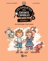 Les enquêtes des enfants capables : intégrale. Vol. 2. Elémentaire, mon cher ! - Nathalie Dargent