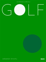 Le grand livre du golf - Sébastien Brochu