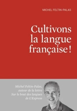 Cultivons la langue française ! - Michel Feltin-Palas