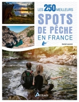 Les 250 meilleurs spots de pêche en France - Daniel Laurent