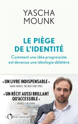Le piège de l'identité : comment une idée progressiste est devenue une idéologie délétère - Yascha Mounk