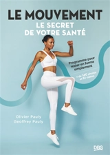 Le mouvement : le secret de votre santé : programme pour rester en forme simplement - Olivier Pauly