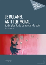 Le Bulamel Anti-Tue-Moral : Sortir plus forte du cancer du sein - Marie-Eve Laporte