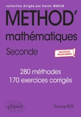 Méthod' mathématiques, 2de : 280 méthodes, 170 exercices corrigés : nouveaux programmes - Thomas Petit