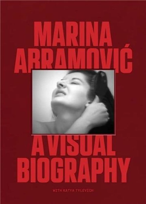 Marina Abramovic A Visual Biography - Marina Abramovic, Katya Tylevich