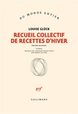 Recueil collectif de recettes d'hiver : poèmes - Louise Glück