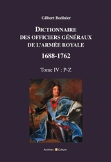 Dictionnaire des officiers généraux de l'armée royale : 1688-1762. Vol. 4. P-Z - Gilbert Bodinier