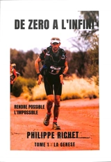 De zéro à l'infini : rendre possible l'impossible. Vol. 1. La genèse - Philippe Richet