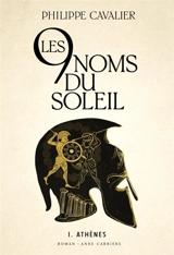 Les 9 noms du soleil. Vol. 1. Athènes - Philippe Cavalier