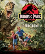 Jurassic Park : le guide ultime - James Mottram