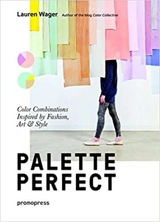 Palette Perfect : Color Combinations Inspired by Fashion Art & Style - Lauren Wager
