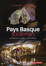 Pays basque souterrain : de Biarritz à La Pierre Saint-Martin - Brice Maestracci