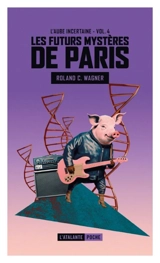 Les futurs mystères de Paris. Vol. 4. L'aube incertaine. Honoré a disparu - Roland C. Wagner