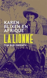 La lionne : Karen Blixen en Afrique - Tom Buk-Swienty