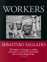 Workers : an archeology of the industrial age - Sebastiao Salgado