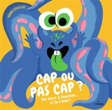 Cap ou pas cap ? : un livre à toucher... si tu l'oses ! - Anna Guillet