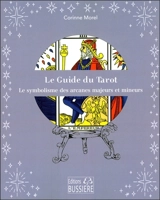 Le guide du tarot : le symbolisme des arcanes majeurs et mineurs - Corinne Morel