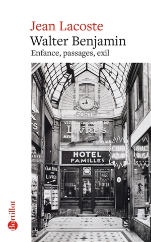 Walter Benjamin : enfance, passages, exil - Jean Lacoste