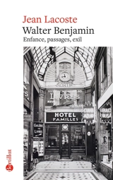 Walter Benjamin : enfance, passages, exil - Jean Lacoste