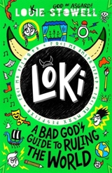 Loki : A Bad God's Guide to Ruling the World - Louie Stowell