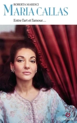 Maria Callas : entre l'art et l'amour... - Roberta Maresci