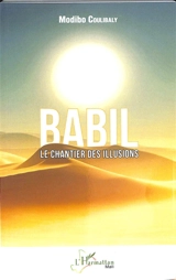 Babil : le chantier des illusions - Modibo Coulibaly