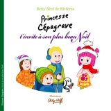 Princesse Cépagrave. Princesse Cépagrave t'invite à son plus beau Noël - Betty Séré de Rivières